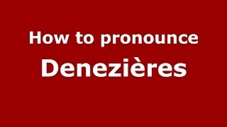 How to pronounce Denezières