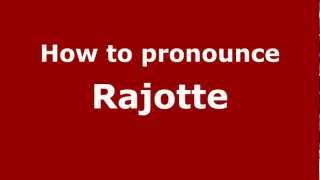How to pronounce Rajotte