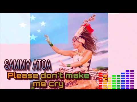 Sammy Atoa - Please Don't Make Me Cry (Cover)