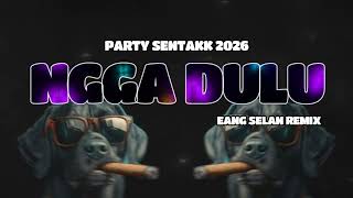 Download lagu DJ PARTY SENTAKK 2026 - ( NGGA DULU ) - EANG SELAN REMIX mp3 Download lagu DJ PARTY SENTAKK 2026 - ( NGGA DULU ) - EANG SELAN REMIX mp3