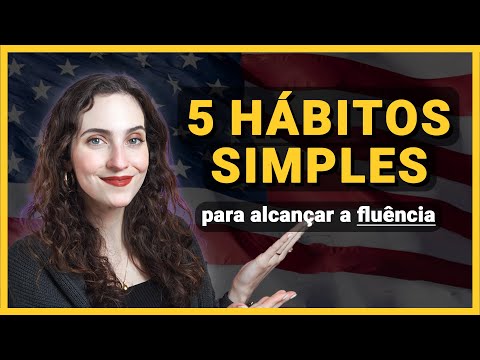 5 HÁBITOS SIMPLES que me ajudaram a me tornar FLUENTE em INGLÊS 🇺🇸🗣