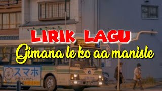 Download lagu LIRIK LAGU GIMANA LE KO AA MANIS LE || Lagu Viral Tiktok mp3