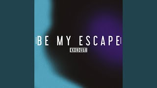 Be My Escape