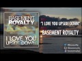Basement Royalty - "I Love You Upside Down ...
