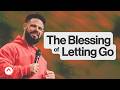 The Blessing Of Letting Go Pastor Steven Furtick Elevation Church