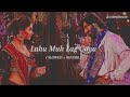 Lahu Muh Lag Gaya Slowed Reverb