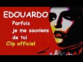Edouardo - Parfois je me souviens de toi  (Clip officiel)