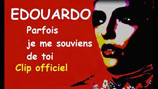 Edouardo - Parfois je me souviens de toi  (Clip officiel)