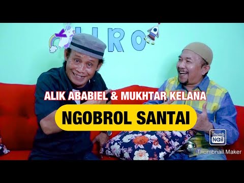 NGOBROL SANTAI ALIK ABABIEL DENGAN MUKHTAR KELANA