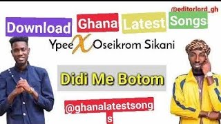 Download: Ypee – Didi Me Botom Ft Oseikrom Sikanii