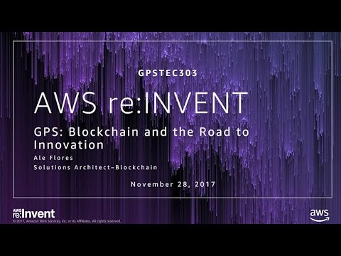 AWS re:Invent 2017: [REPEAT] GPS: Blockchain and the Road to Innovation (GPSTEC303-R)