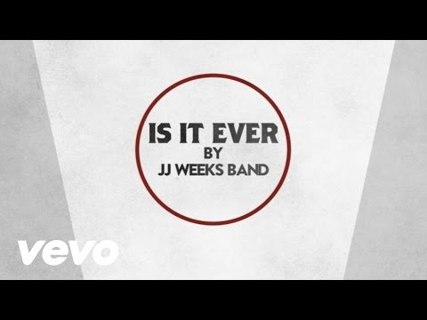 JJ Weeks Band - Is It Ever (Lyric Video)