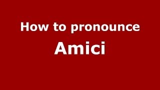 How to pronounce Amici