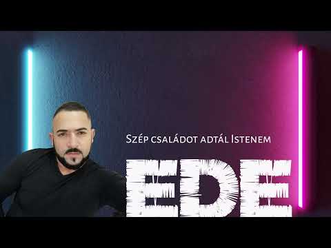 Ede - Szép családott adtál Istenem (NEW2025)