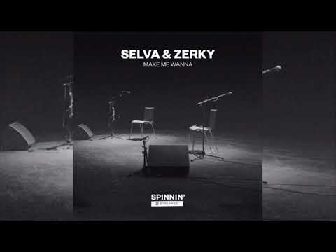 Selva & Zerky - Make Me Wanna