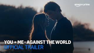 You + Me - Against the World | Official Trailer | Amazon Prime