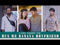 Bus Me Banaya Boyfriend Sanju Sehrawat 2 0 Short Film