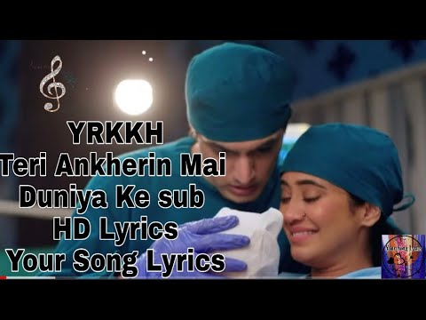 YRKKH ||Teri Ankein Mai Duniya Ke ||Full Song HD Lyrics||Your Song lyrics