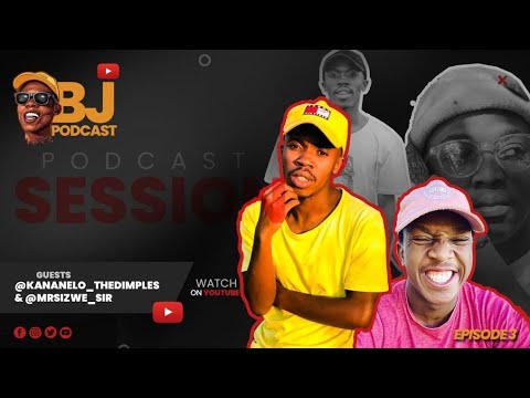 [S1/E3] BJ Podcast with Mr sizwe & Kananelo Dimples
