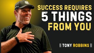 Success Requires 5 Things from You || POWERFULL SPECH BY TONY ROBBINS