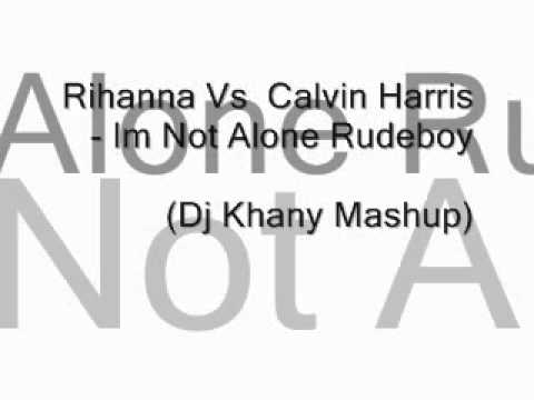 Rihanna Vs  Calvin Harris - Im Not Alone Rudeboy (Dj Khany Mashup).wmv