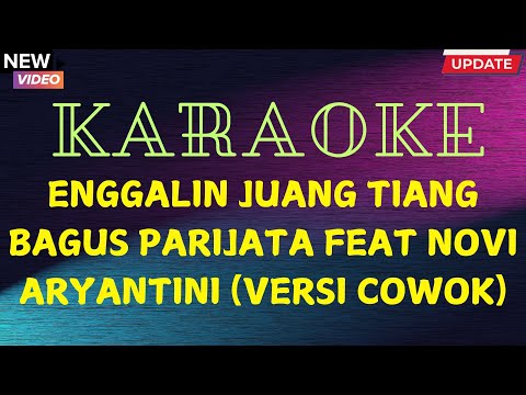 KARAOKE Enggalin Juang Tiang --  Bagus Parijata feat Novi Aryantini (Versi Cowok)