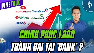 Chinh phục 1.300 – Thành bại tại “Bank”? | Livestream Pinetalk
