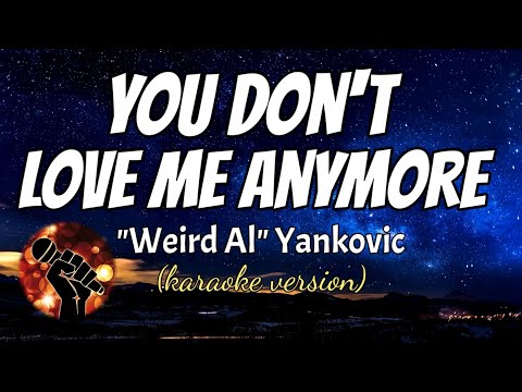 YOU DON'T LOVE ME ANYMORE - "WEIRD AL" YANKOVIC (karaoke version)