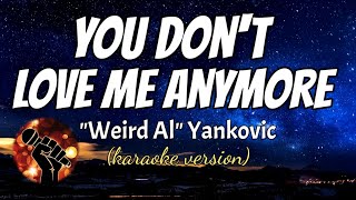 YOU DON&#39;T LOVE ME ANYMORE - &quot;WEIRD AL&quot; YANKOVIC (karaoke version)
