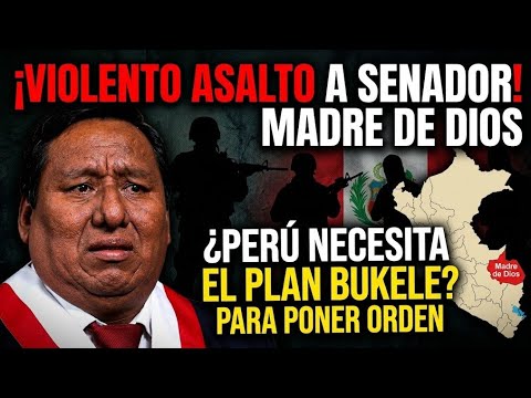Madre de Dios: Asaltar0n a un Senador peruano Hugo Ccahuana. ¿El plan Bukele en Peru?