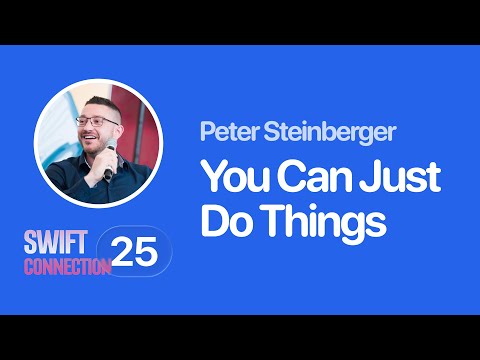 Swift Connection 2025 - Peter Steinberger - You Can Just Do Things