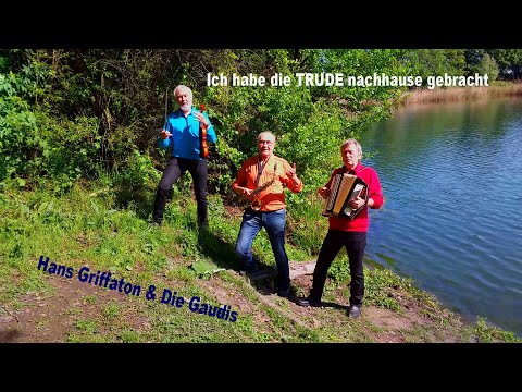 Hans Griffaton  &  Die Gaudis - Ich habe die TRUDE nachhause gebracht