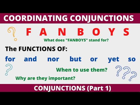 Functions of Coordinating Conjunctions: FANBOYS (for, and, nor, but, or, yet, so)