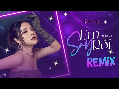 Em Say Rồi (Ciray Remix) - Thương Võ | Nhạc Trẻ Remix Hot Tik Tok Gây Nghiện Hiện Nay
