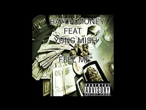 RATCH MONEY FEAT YUNG MISH "FEEL ME"
