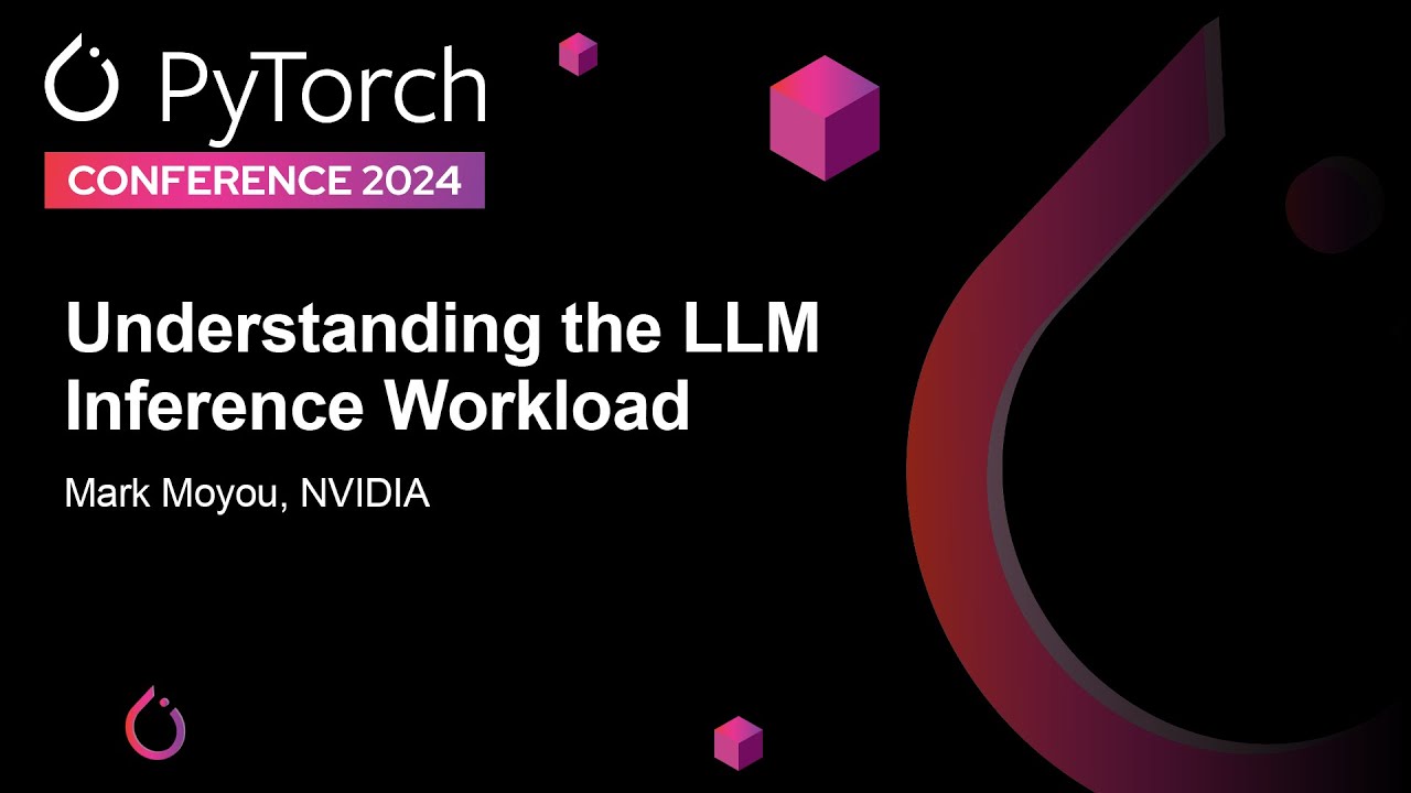 Understanding the LLM Inference Workload - Mark Moyou, NVIDIA