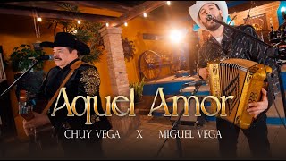 Aquel Amor - Chuy Vega Ft. Miguel Vega