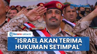 Kemarahan Houthi seusai Kepala Staf Militernya Terbunuh, Sebut Israel akan Terima Hukuman Setimpal