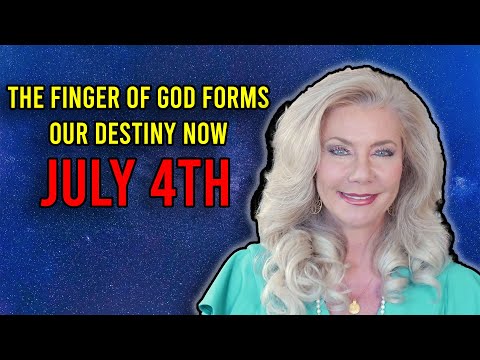 The Finger of God Forms Our Destiny NOW: July 4th