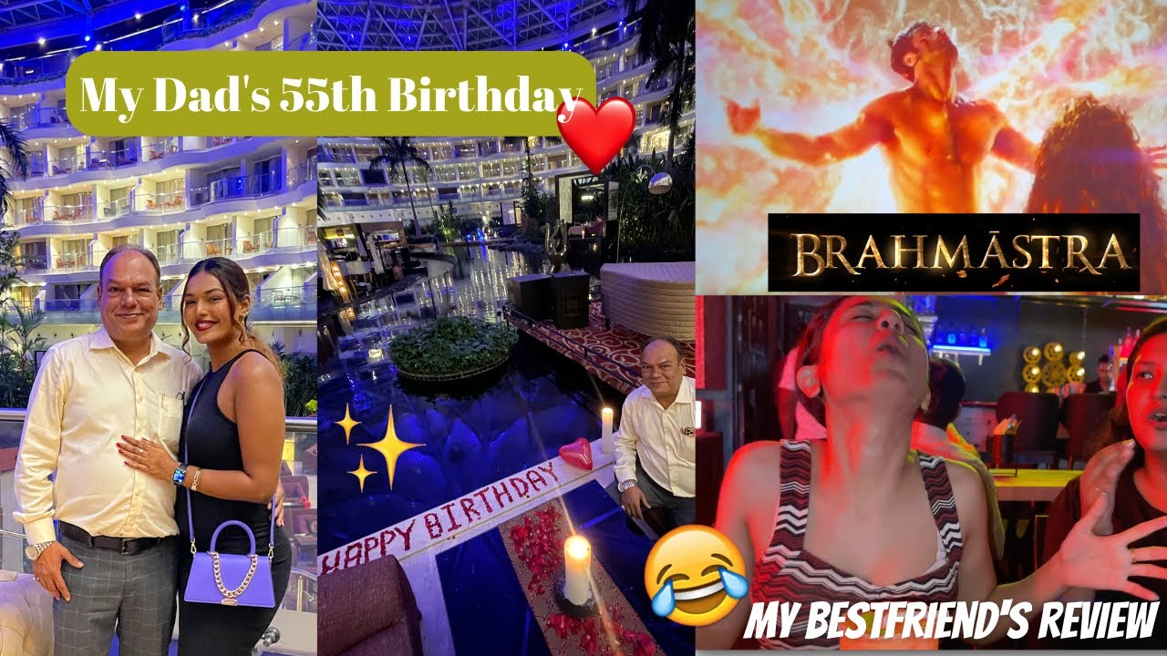 My Dad's 55th Birthday & My Bestfriends Review BRAHMASTRA 😂 | #HustleWSar