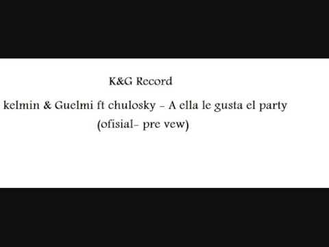 Kelmin & Guelmi ft chulosky (A ella le gusta el party) OFISIAL-Pre vew by Guelmi