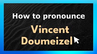 How to pronounce Vincent Doumeizel