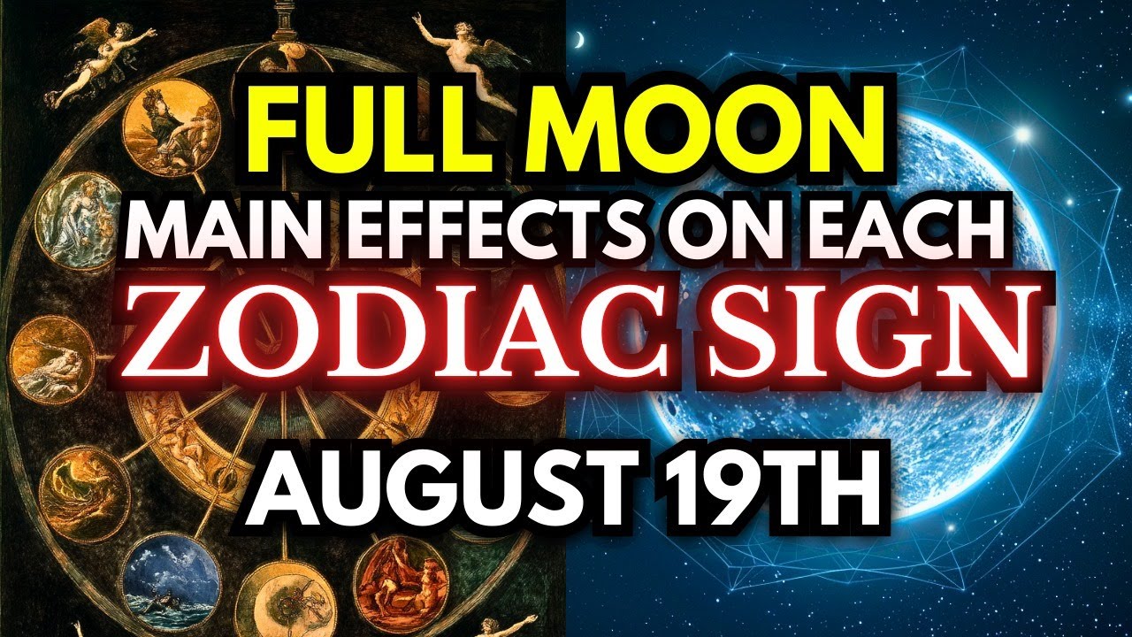 Full Moon (Supercharged) On August 19. Learn the MAIN EFFECTS on each ZODIAC SIGN