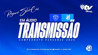 #PapãoTVGingaBet: PAYSANDU X CASTANHAL (TRANSMISSÃO EM ÁUDIO) - SEMIFINAL DO PARAZÃO 2026!