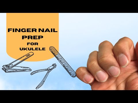 Fingernail Preparation for Ukulele Strumming