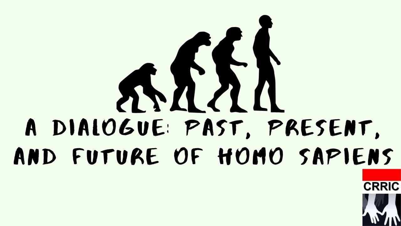 Past, Present, & Future of Homosapiens – A Conversation