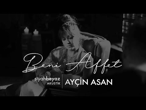 Ayçin Asan - Beni Affet (SiyahBeyaz Akustik)