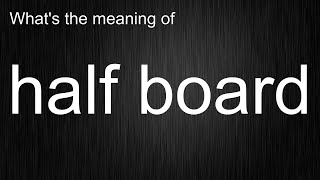 What's the meaning of half board, How to pronounce half board