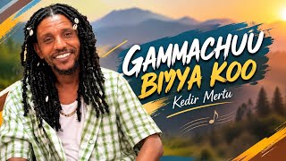 Download lagu Kedir Mertu GAMMACHUU BIYYA KOO New Oromo Music  mp3
