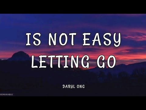Its Not Easy Letting Go - Daryl Ong (lyrics)